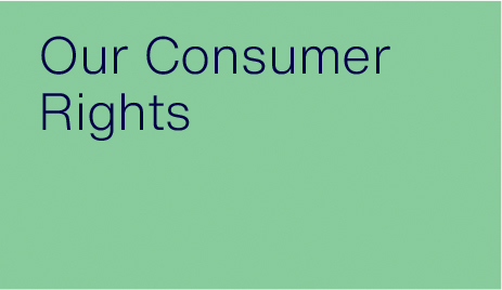 Our Consumer Rights image. Click to go to the Our Consumer Rights page.