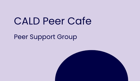 CALD peer cafe - peer support group