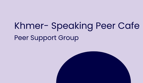 Khmer-speaking peer cafe - peer support group