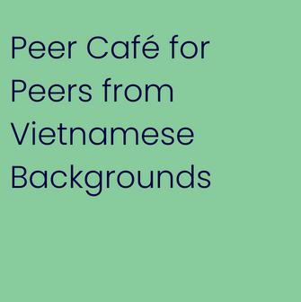 Peer Cafe for peers from Vietnamese backgrounds